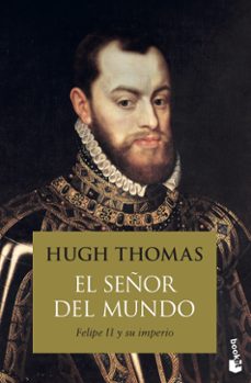 el señor del mundo: felipe ii y su imperio-hugh thomas-9788408154228