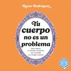 tu cuerpo no es un problema (audiolibro)-rocio rodriguez-9788408310228