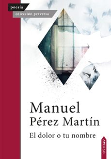 el dolor o tu nombre-manuel perez martin-9788410027428