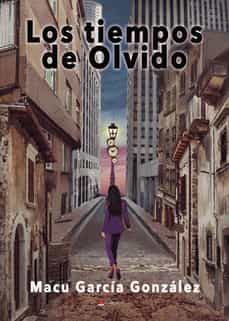 los tiempos de olvido-macu garcia gonzalez-9788411370028
