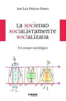 la sociedad socialistamente socializada-jose luis palacios gomez-9788411815628