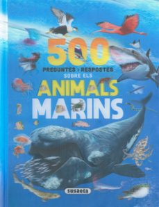 500 preguntes i respostes sobre els animals marins-carmen rodriguez-9788411967228