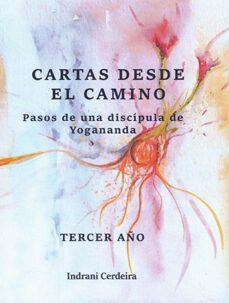 cartas desde el camino: pasos de una discipula de yogananda: tercer año-indrani cerdeira-9788412348828