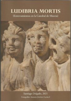 ludibria mortis (enterramientos en la catedral de murcia)-9788412369328