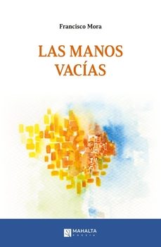 las manos vacias-francisco mora-9788412537628