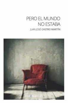 pero el mundo no estaba-juan jose de castro martin-9788412558128