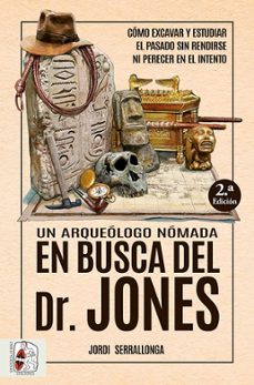 un arqueologo nomada en busca del dr. jones-jordi serrallonga-9788412658828