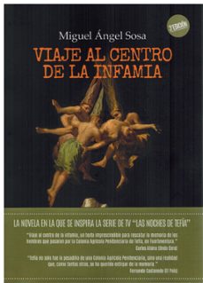 viaje al centro de la infamia-miguel angel sosa machin-9788412768428