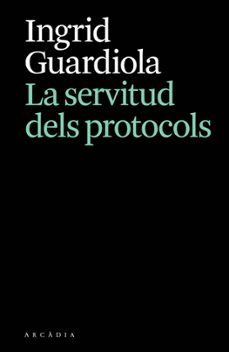 la servitud dels protocols-ingrid guardiola-9788412876628