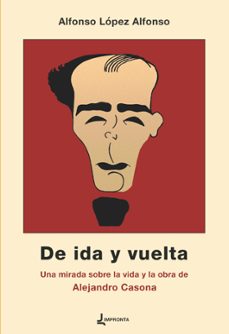 de ida y vuelta. una mirada sobre la vida y la obra de alejandro casona-alfonso lopez-9788412879728