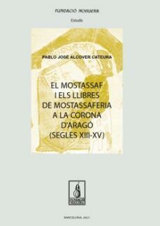 el mostassaf i els llibres de mostassaferia a la corona d arago (segles xiii-xv)-pablo jose alcover cateura-9788413033228