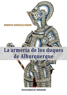 la armería de los duques de alburquerque-roberto gonzalez ramos-9788413203928