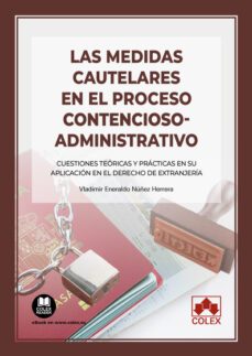 medidas cautelares en el procedimiento contencioso administrativo . cuestiones teoricas y practicas en su aplicacion en el derecho de extranjeria-vladimir eneraldo nuñez herrera-9788413596228