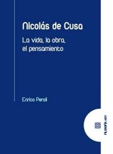 nicolas de cusa. la vida, la obra, el pensamiento-enrico peroli-9788413699028