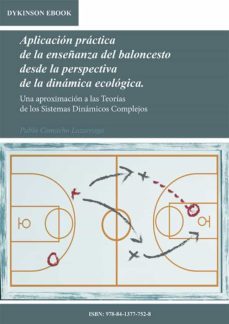 aplicacion practica de la enseñanza del baloncesto desde la perspectiva de la dinamica ecologica. una aproximacion a las teorias de los sistemas dinamicos complejos (ebook)-pablo camacho lazarraga-9788413777528