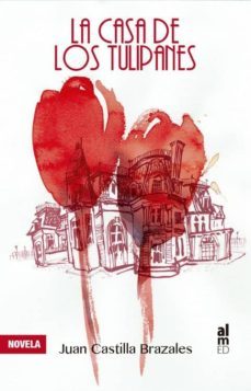 la casa de los tulipanes-juan castilla brazales-9788415063728