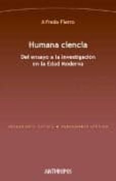 humana ciencia: del ensayo a la investigacion en la edad moderna-alfredo fierro-9788415260028