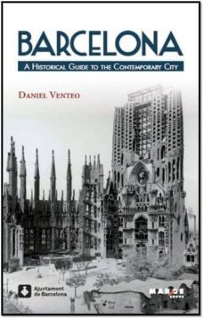 barcelona: a historical guide to the contemporary city-daniel venteo-9788415340928