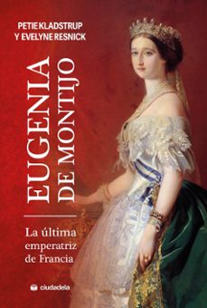 eugenia de montijo, la ultima emperatiz de francia-petie kladstrup-9788415436928