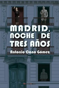 madrid, noche de tres años-antonio cano gomez-9788415516828