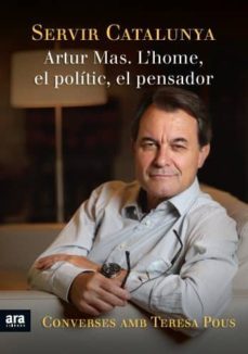servir catalunya: artur mas, l'home, el politic, el pensador-teresa pous mas-9788415642428
