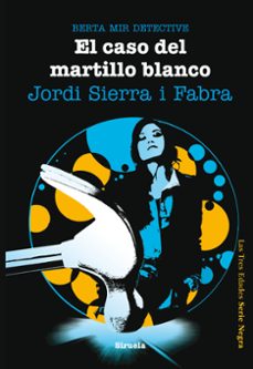 el caso del martillo blanco. berta mir detective-jordi sierra i fabra-9788415723028