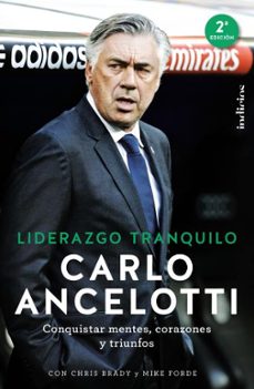 liderazgo tranquilo: conquistar mentes, corazones y triunfos-chris brady-carlo ancelotti-9788415732228