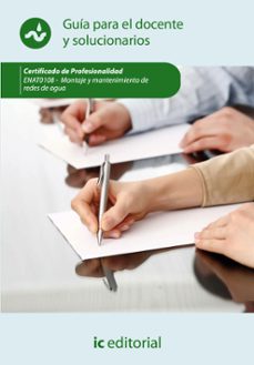 (i.b.d.) enat0108 montaje y mantenimiento de redes de agua. guia para el docente y solucionarios. certificado de profesionalida-9788415792628