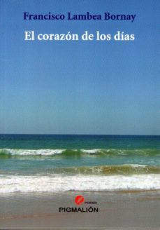 el corazon de los dias-francisco lambea bornay-9788415916628