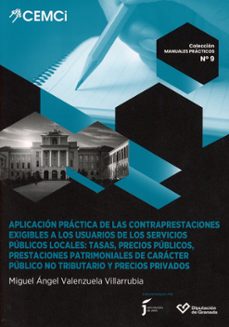 aplicación práctica de las contraprestaciones exigibles por tasas , precios públicos, prestaciones patrimoniales de carác-miguel ange valenzuela villarrubia-9788416219728