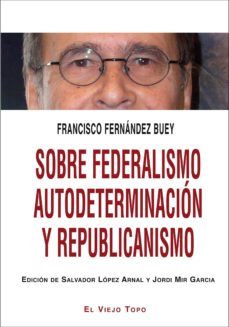 sobre federalismo autodeterminacion y republicanismo-francisco fernandez buey-9788416288328