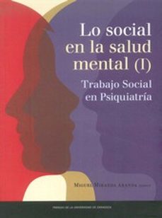 lo social en la salud mental (i): trabajo social en psiquiatria-miguel miranda aranda-9788416515028