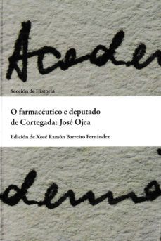 o farmaceutico e deputado de cortegada: jose ojea-9788416643028