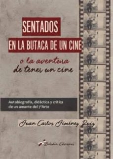 sentados en la butaca de un cine o la aventura de tener un cine-juan carlos jimenez ruiz-9788416797028