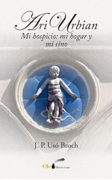 ari urbian: mi hospicio: mi hogar y mi sino-j. p. uso broch-9788417003128