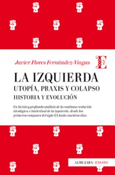 la izquierda: utopia, praxis y colapso. historia y evolucion-javier flores fernandez viagas-9788417044428