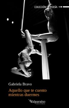 aquello que te cuento mientras duermes-gabriela bravo-9788417096328