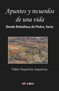 apuntes y recuerdos de una vida (parte 2) desde rebollosa de pedr o, soria-pablo vaqueriza vaqueriza-9788417286828