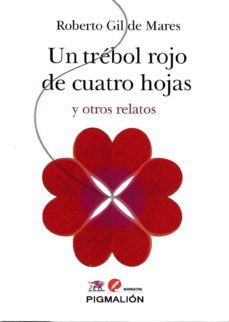 un trebol rojo de cuatro hojas y otros relatos-roberto gil de mares-9788417397128