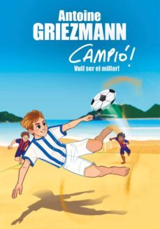 vull ser el millor! (campió! 4) (ebook)-antoine griezmann-9788417424428
