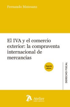 el iva y el comercio exterior: la compraventa internacional de mercancias-fernando matesanz-9788417466428