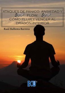 ataques de panico, ansiedad y flow. como fluir y vencer al dragon interior-raul ballesta barrera-9788417577728