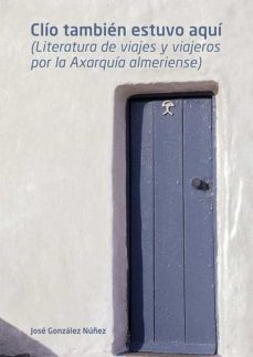 clio tambien estuvo aqui (literatura de viajes y viajeros por la axarquia almeriense)-9788417578428