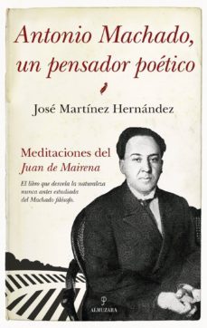 antonio machado, un pensador poetico-jose martinez hernandez-9788417797928