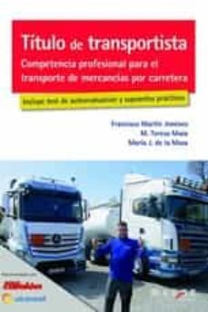 titulo de transportista. competencia profesional para el transporte de mercancias por carretera-francisco martin jimenez-9788417903428