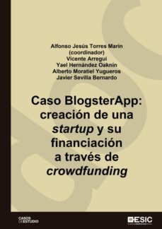 caso blogsterapp. creacion de una startup y su financiacion a traves del crowdfunding (ebook)-alfonso jesus torres marin (coordinador)-9788417914028