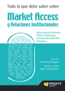 todo lo que debe saber sobre market access y relaciones institucionales (ebook)-9788417942311