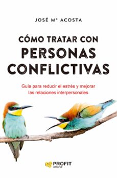 como tratar con personas conflictivas: guia para reducir el estres y mejorar las relaciones interpersonales-9788418464928