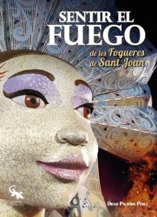 sentir el fuego de les fogueres de sant joan-diego palacios perez-9788418552328