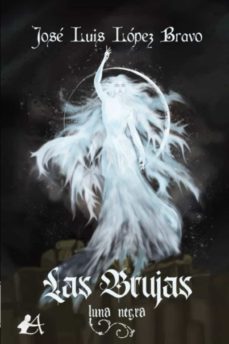 las brujas. luna negra-jose luis lopez bravo-9788418828928